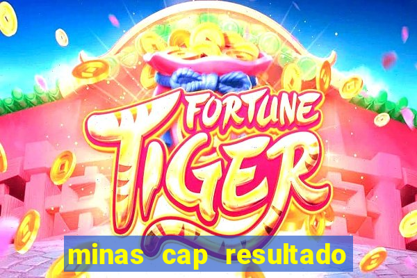 minas cap resultado de hoje